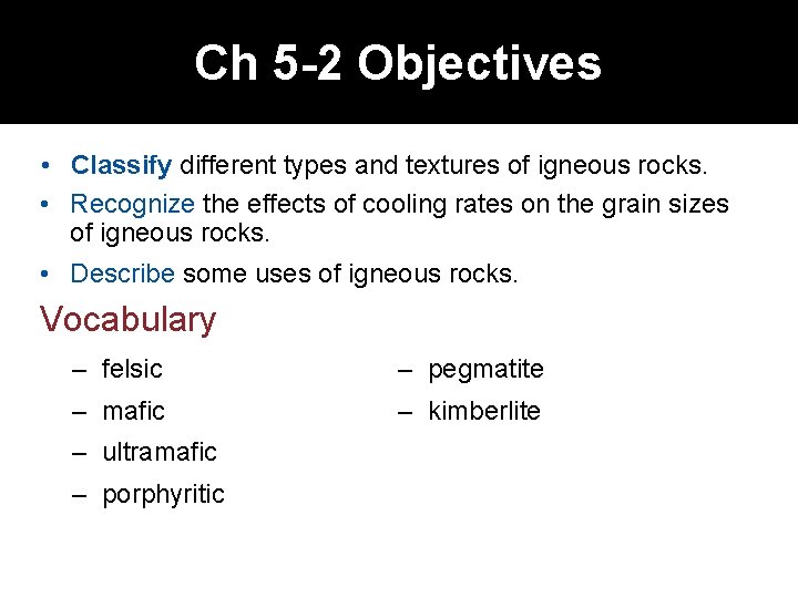 Ch 5 -2 Objectives • Classify different types and textures of igneous rocks. •