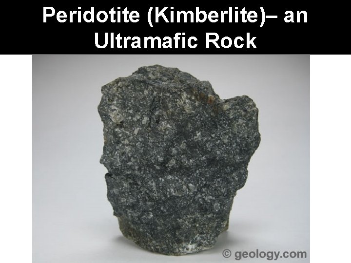 Peridotite (Kimberlite)– an Ultramafic Rock 