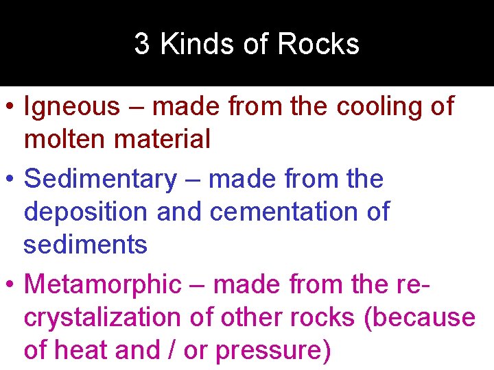 3 Kinds of Rocks • Igneous – made from the cooling of molten material