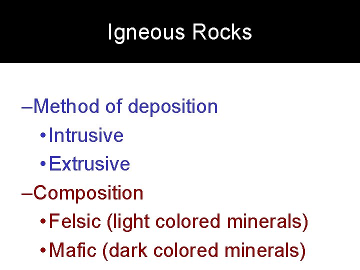 Igneous Rocks • Can be classified based on: –Method of deposition • Intrusive •