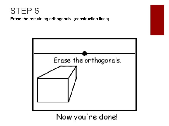 STEP 6 Erase the remaining orthogonals. (construction lines) 