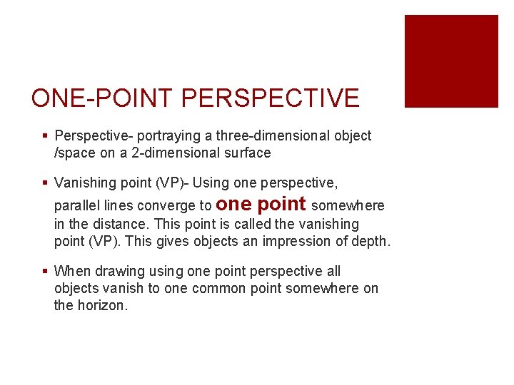 ONE-POINT PERSPECTIVE Perspective- portraying a three-dimensional object /space on a 2 -dimensional surface Vanishing