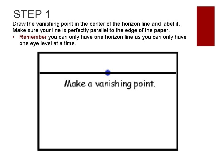 STEP 1 Draw the vanishing point in the center of the horizon line and