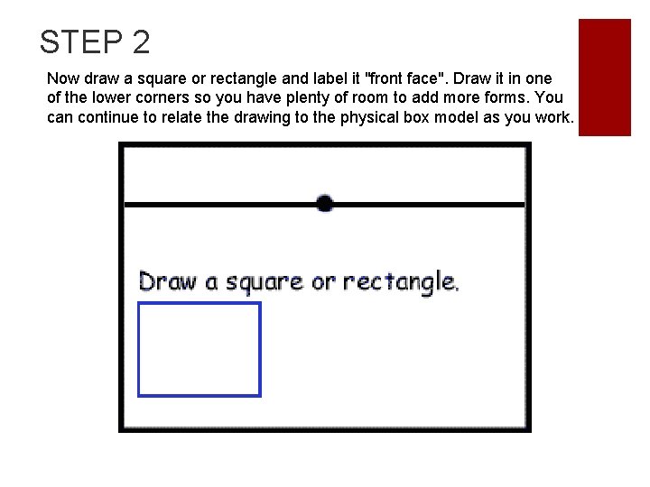 STEP 2 Now draw a square or rectangle and label it "front face". Draw