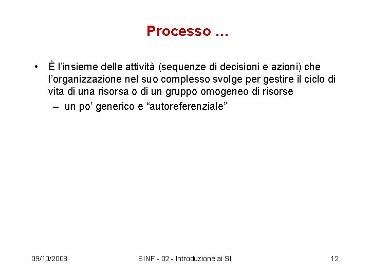 Processo … • È l’insieme delle attività (sequenze di decisioni e azioni) che l’organizzazione