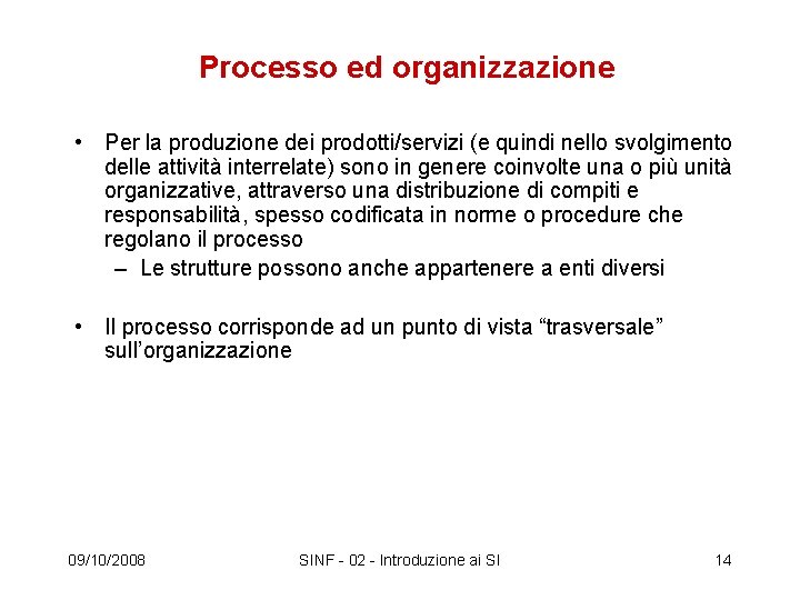 Processo ed organizzazione • Per la produzione dei prodotti/servizi (e quindi nello svolgimento delle