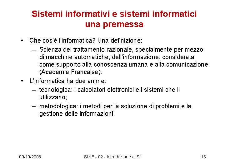 Sistemi informativi e sistemi informatici una premessa • Che cos’è l’informatica? Una definizione: –