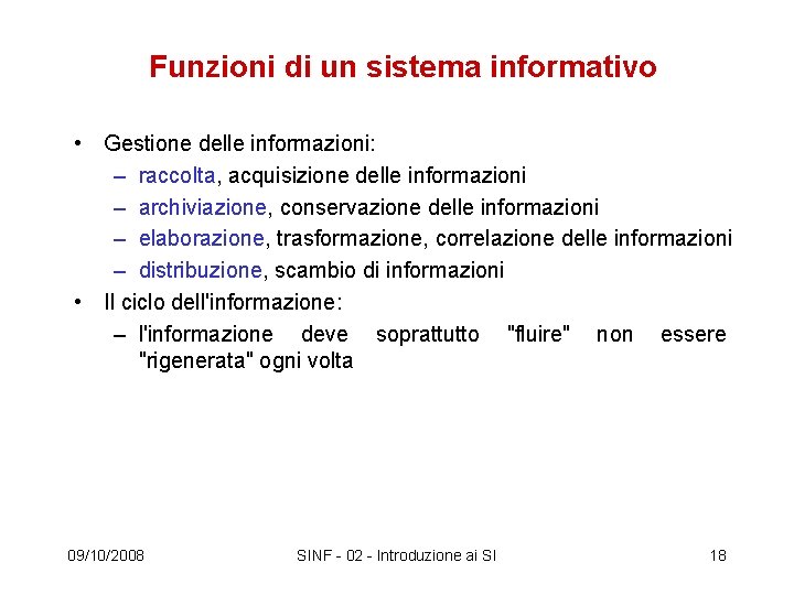 Funzioni di un sistema informativo • Gestione delle informazioni: – raccolta, acquisizione delle informazioni