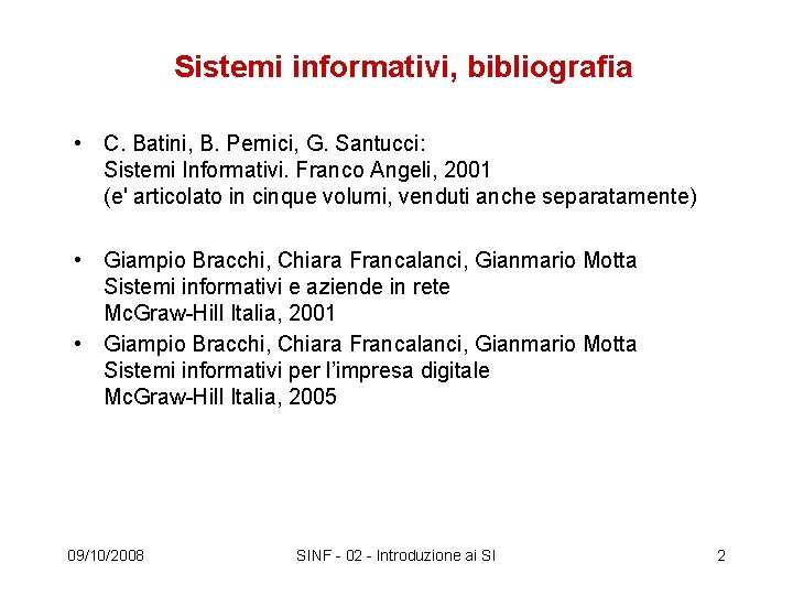 Sistemi informativi, bibliografia • C. Batini, B. Pernici, G. Santucci: Sistemi Informativi. Franco Angeli,