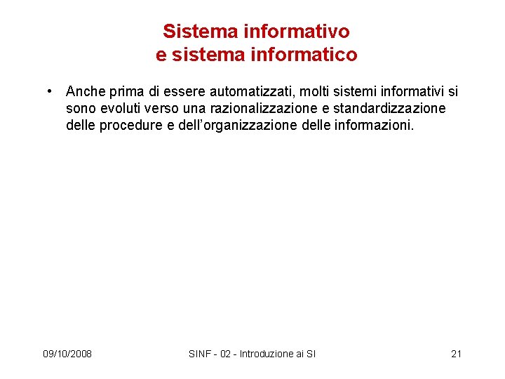 Sistema informativo e sistema informatico • Anche prima di essere automatizzati, molti sistemi informativi