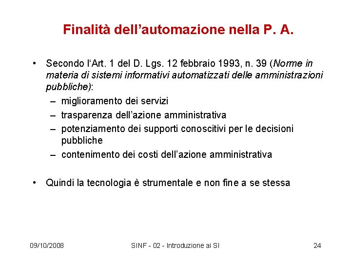 Finalità dell’automazione nella P. A. • Secondo l‘Art. 1 del D. Lgs. 12 febbraio