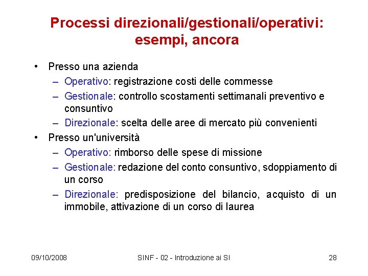 Processi direzionali/gestionali/operativi: esempi, ancora • Presso una azienda – Operativo: registrazione costi delle commesse