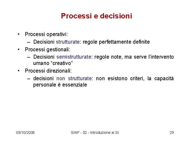 Processi e decisioni • Processi operativi: – Decisioni strutturate: regole perfettamente definite • Processi