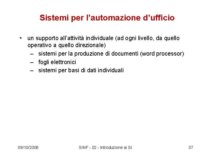 Sistemi per l’automazione d’ufficio • un supporto all’attività individuale (ad ogni livello, da quello