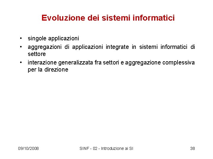Evoluzione dei sistemi informatici • singole applicazioni • aggregazioni di applicazioni integrate in sistemi