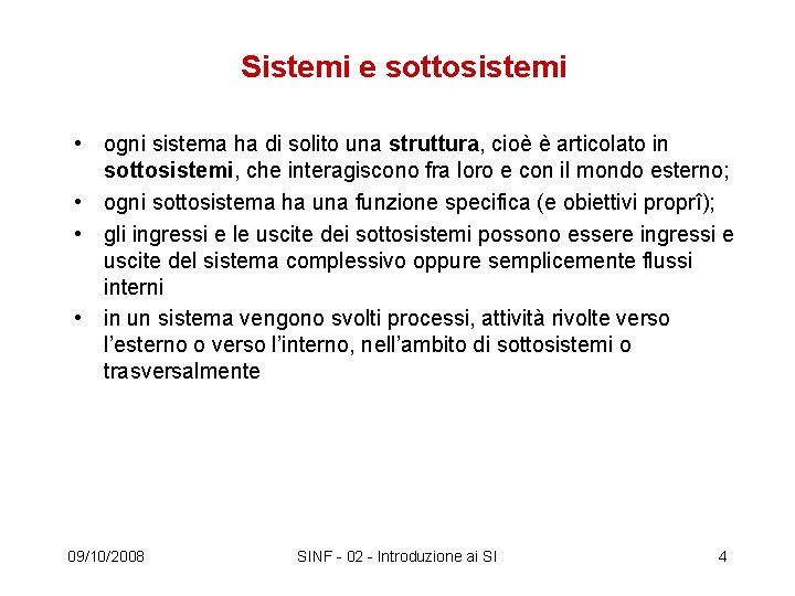 Sistemi e sottosistemi • ogni sistema ha di solito una struttura, cioè è articolato