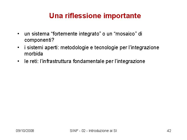 Una riflessione importante • un sistema “fortemente integrato” o un “mosaico” di componenti? •