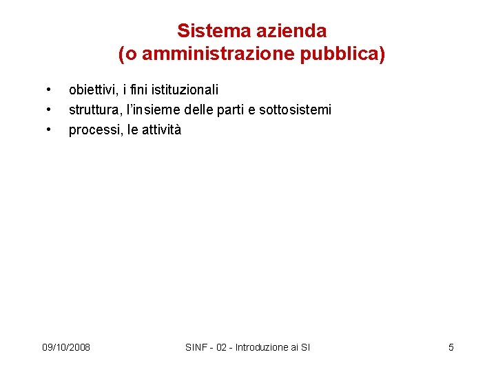 Sistema azienda (o amministrazione pubblica) • obiettivi, i fini istituzionali • struttura, l’insieme delle