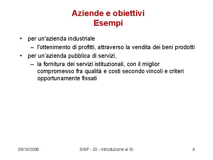 Aziende e obiettivi Esempi • per un'azienda industriale – l'ottenimento di profitti, attraverso la