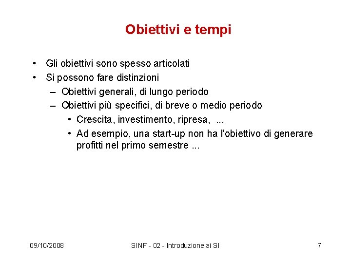 Obiettivi e tempi • Gli obiettivi sono spesso articolati • Si possono fare distinzioni