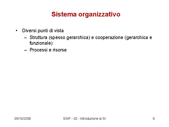 Sistema organizzativo • Diversi punti di vista – Struttura (spesso gerarchica) e cooperazione (gerarchica