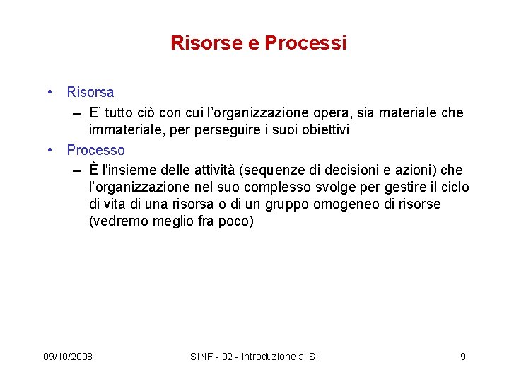 Risorse e Processi • Risorsa – E’ tutto ciò con cui l’organizzazione opera, sia