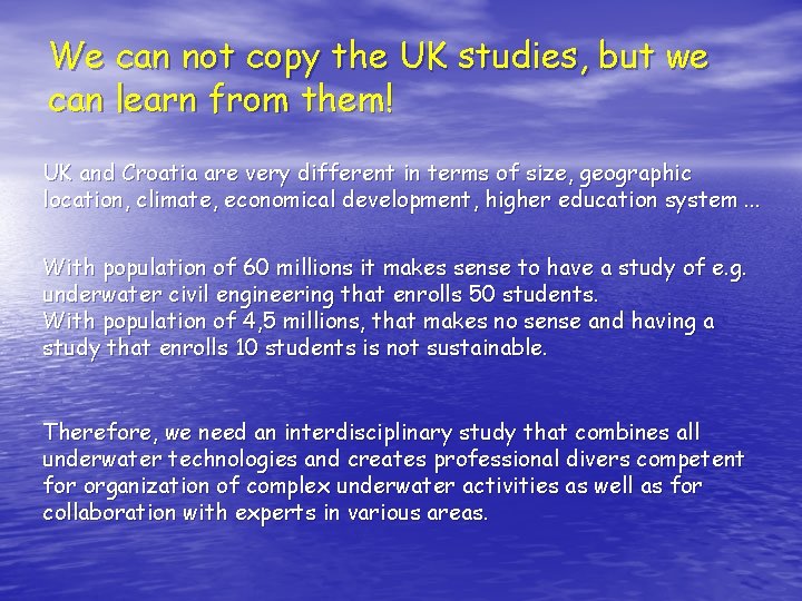 We can not copy the UK studies, but we can learn from them! UK
