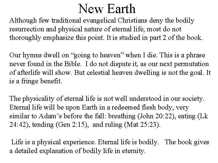 New Earth Although few traditional evangelical Christians deny the bodily resurrection and physical nature