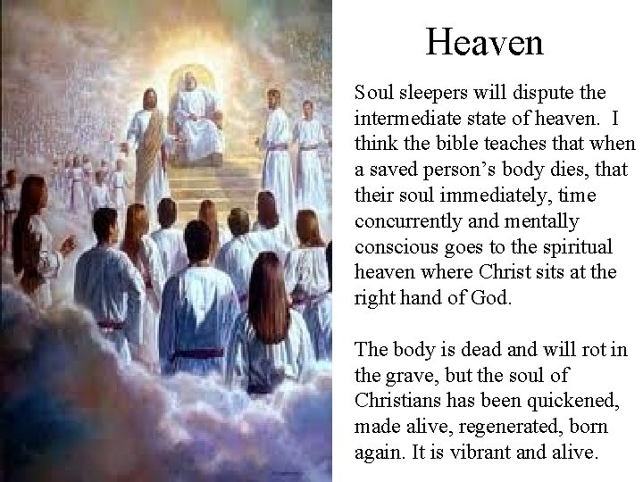 Heaven Soul sleepers will dispute the intermediate state of heaven. I think the bible