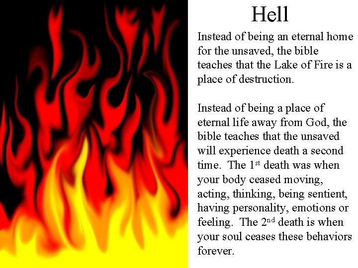 Hell Instead of being an eternal home for the unsaved, the bible teaches that