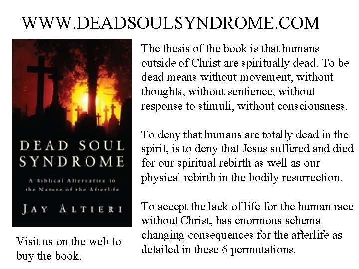 WWW. DEADSOULSYNDROME. COM The thesis of the book is that humans outside of Christ