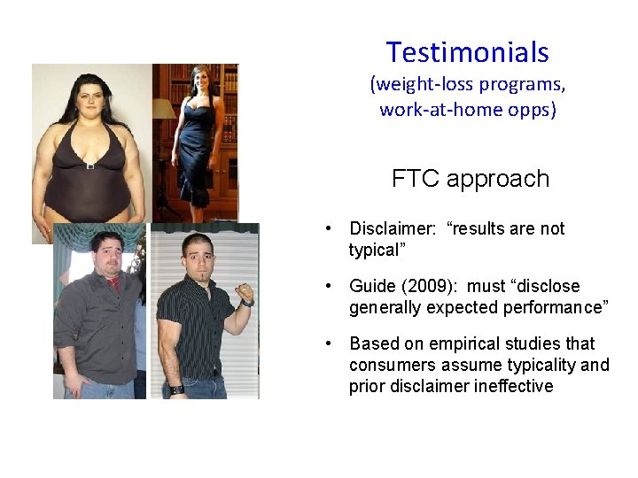 Testimonials (weight-loss programs, work-at-home opps) FTC approach • Disclaimer: “results are not typical” •