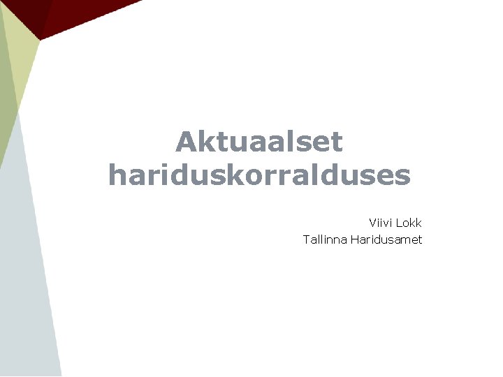 Aktuaalset hariduskorralduses Viivi Lokk Tallinna Haridusamet 