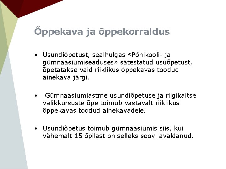 Õppekava ja õppekorraldus • Usundiõpetust, sealhulgas «Põhikooli- ja gümnaasiumiseaduses» sätestatud usuõpetust, õpetatakse vaid riiklikus