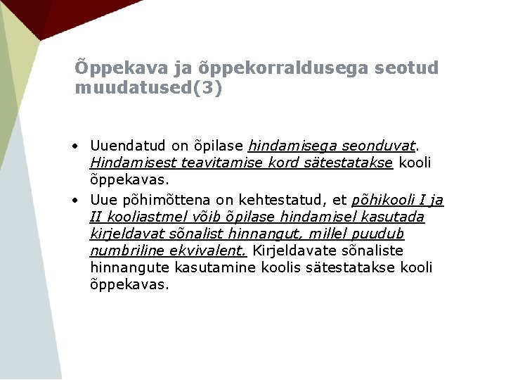 Õppekava ja õppekorraldusega seotud muudatused(3) • Uuendatud on õpilase hindamisega seonduvat. Hindamisest teavitamise kord