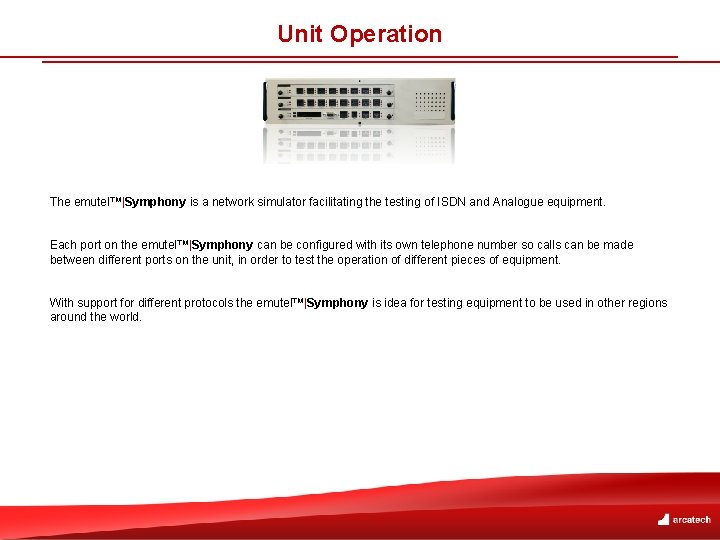 Unit Operation The emutel™|Symphony is a network simulator facilitating the testing of ISDN and