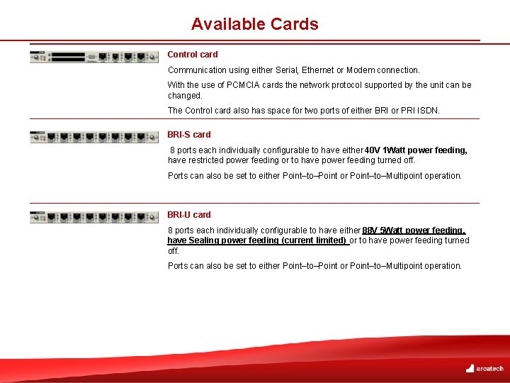 Available Cards Control card Communication using either Serial, Ethernet or Modem connection. With the