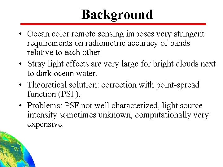 Background • Ocean color remote sensing imposes very stringent requirements on radiometric accuracy of