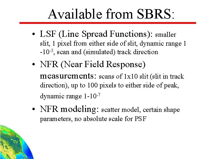 Available from SBRS: • LSF (Line Spread Functions): smaller slit, 1 pixel from either