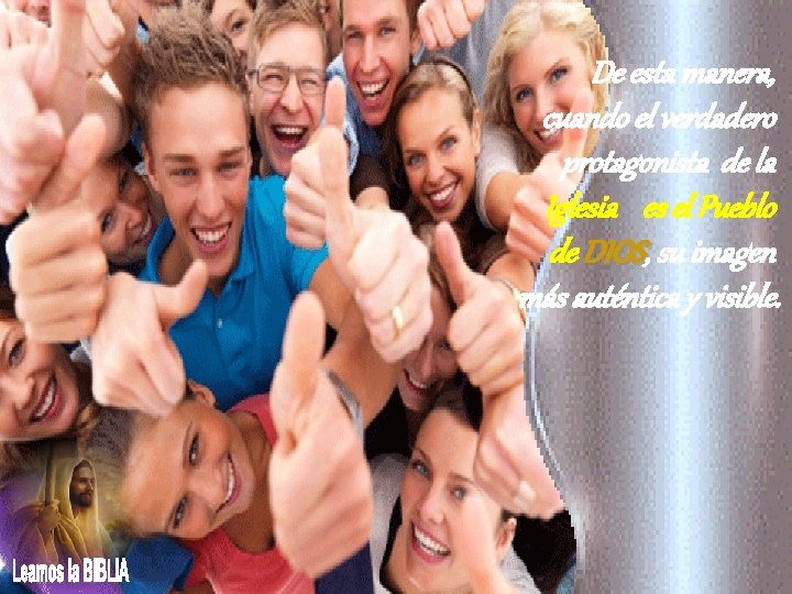 De esta manera, cuando el verdadero protagonista de la Iglesia es el Pueblo de