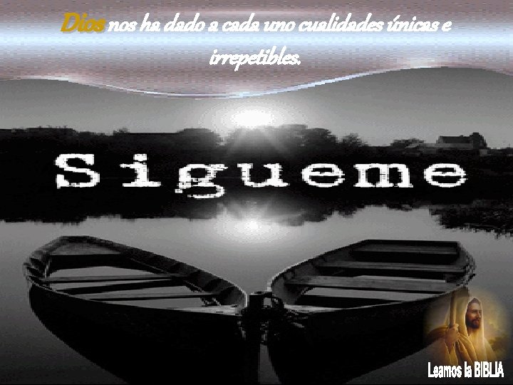 Dios nos ha dado a cada uno cualidades únicas e irrepetibles. 