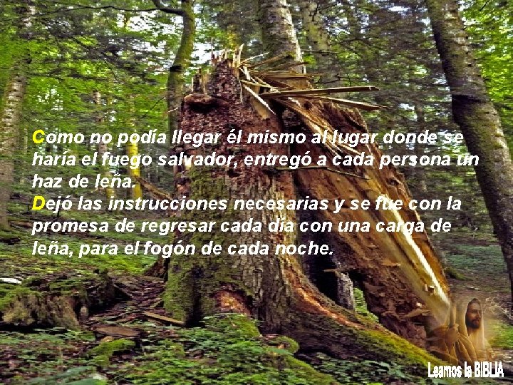 Como no podía llegar él mismo al lugar donde se haría el fuego salvador,