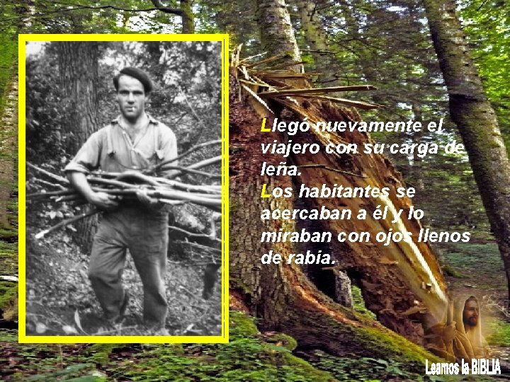 Llegó nuevamente el viajero con su carga de leña. Los habitantes se acercaban a