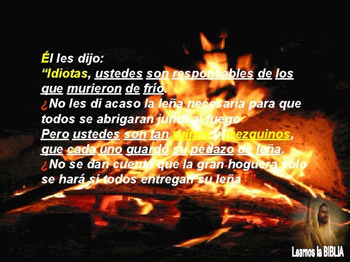 Él les dijo: “Idiotas, ustedes son responsables de los que murieron de frío. ¿No