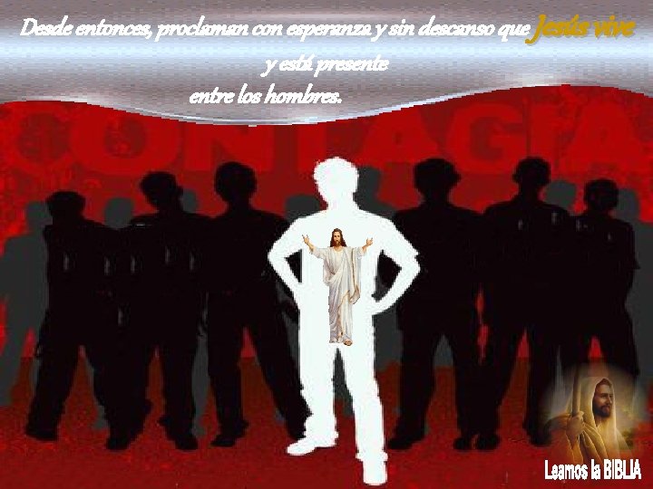 Desde entonces, proclaman con esperanza y sin descanso que Jesús vive y está presente