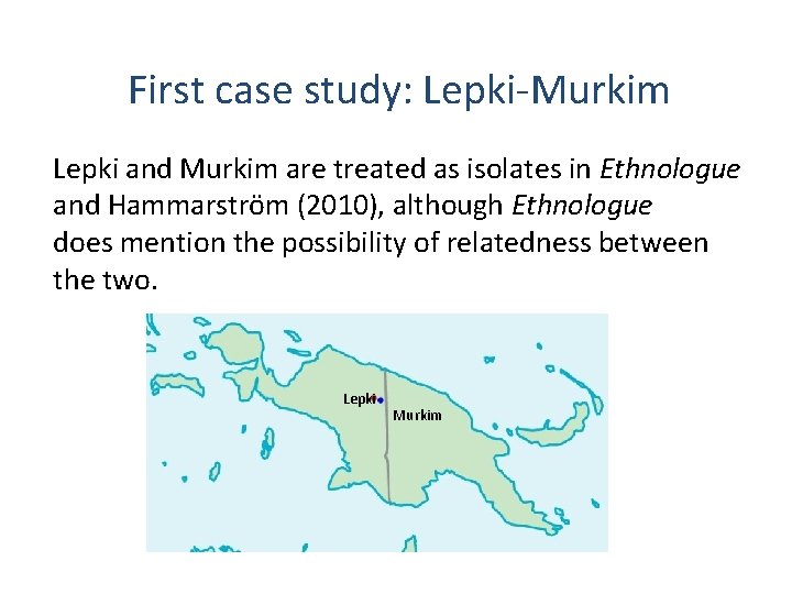 First case study: Lepki-Murkim Lepki and Murkim are treated as isolates in Ethnologue and