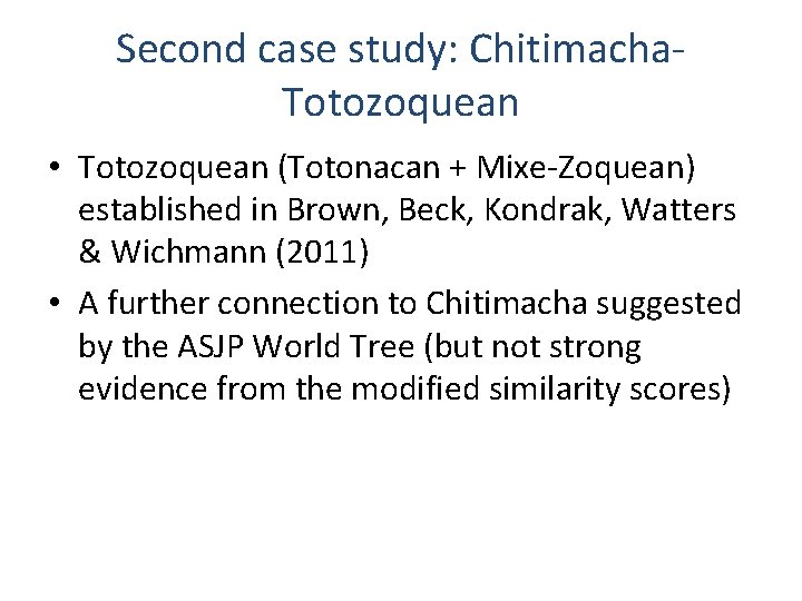 Second case study: Chitimacha. Totozoquean • Totozoquean (Totonacan + Mixe-Zoquean) established in Brown, Beck,