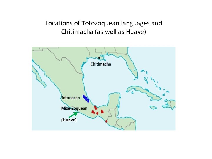 Locations of Totozoquean languages and Chitimacha (as well as Huave) (Huave) 