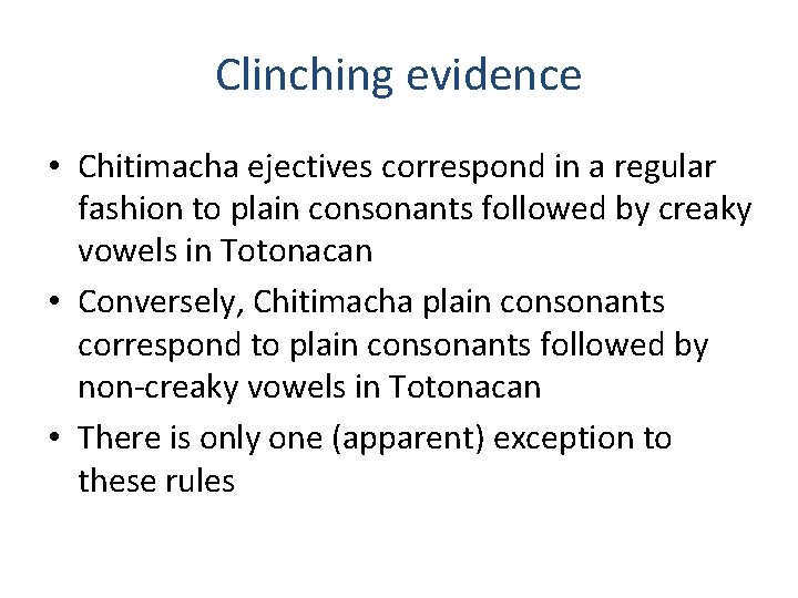 Clinching evidence • Chitimacha ejectives correspond in a regular fashion to plain consonants followed