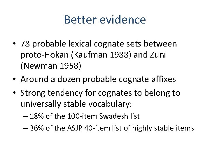 Better evidence • 78 probable lexical cognate sets between proto-Hokan (Kaufman 1988) and Zuni